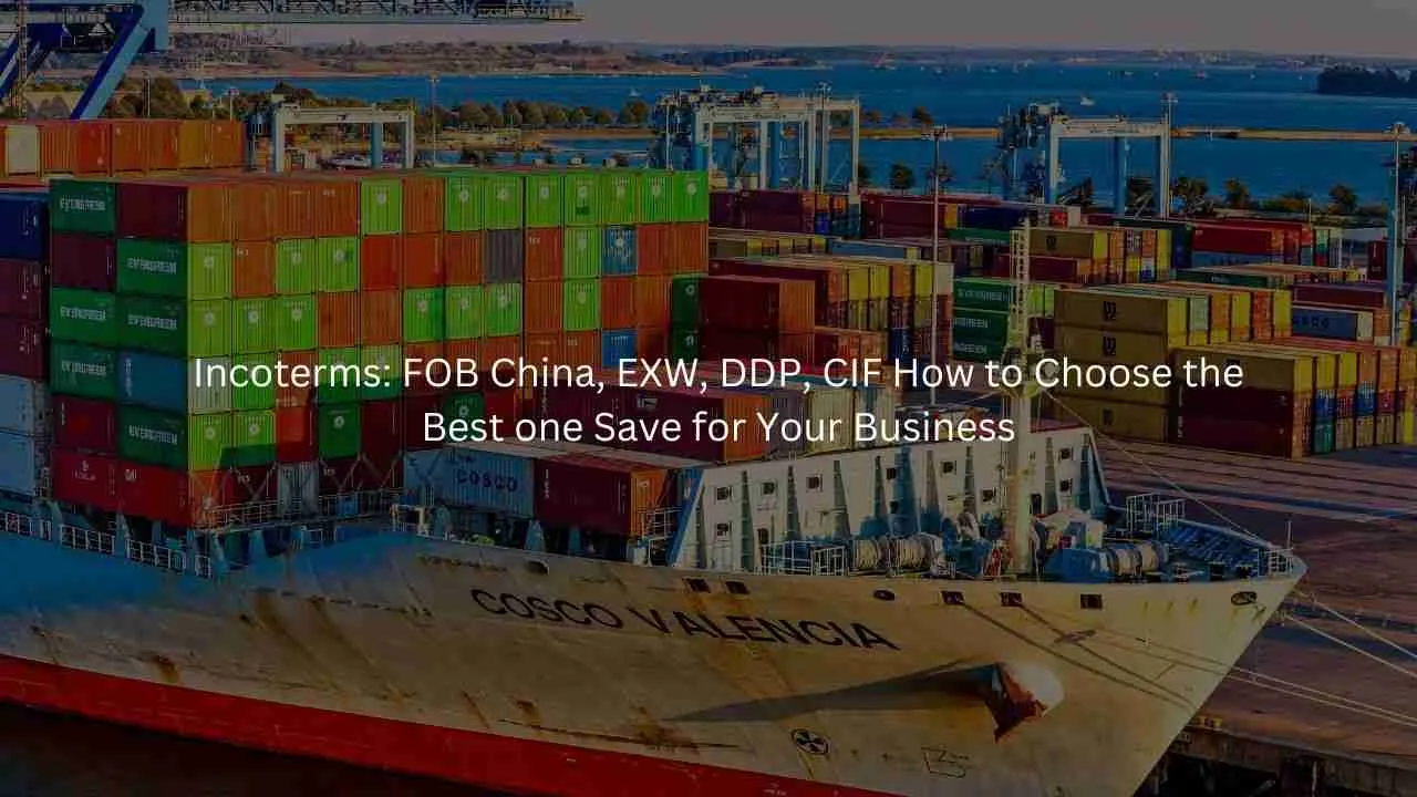 インコタームズ: FOB 中国、EXW、DDP、CIF 最適なものを選択する方法 ビジネスのために節約